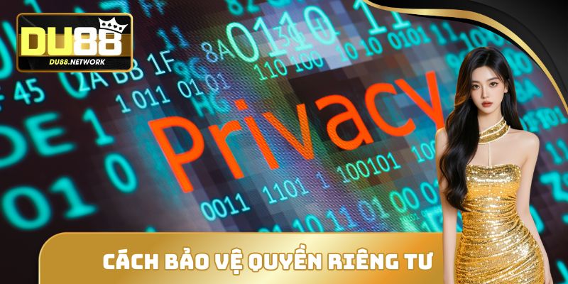 Cách bảo vệ quyền riêng tư
