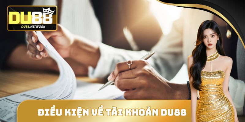 Điều kiện về tài khoản DU88