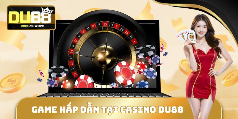 Game hấp dẫn tại Casino DU88