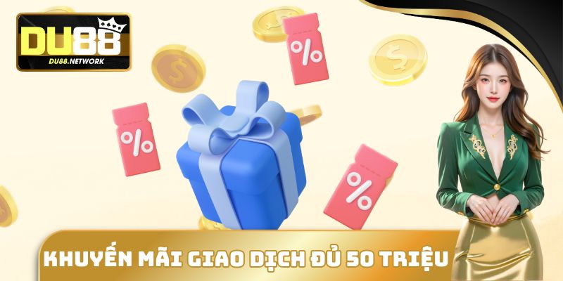 Khuyến mãi giao dịch đủ 50 triệu