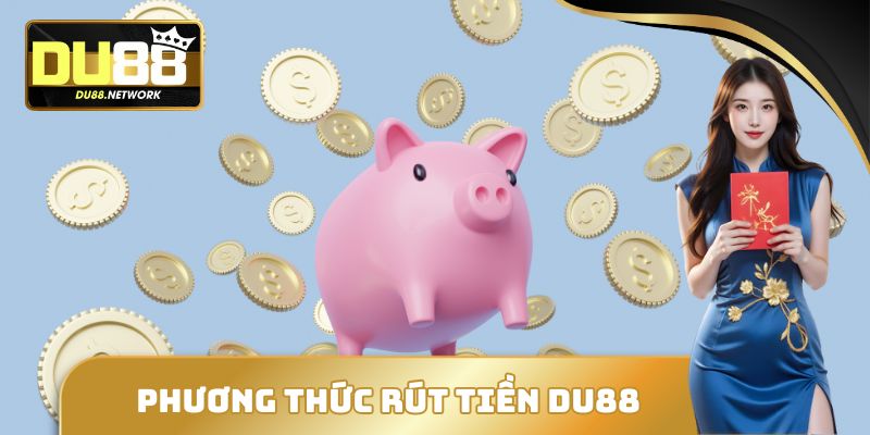 Phương thức rút tiền Du88