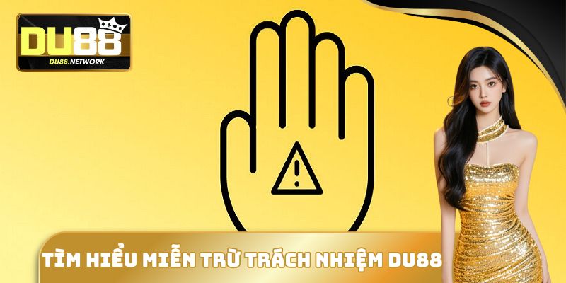 Tìm hiểu miễn trừ trách nhiệm DU88
